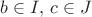 $b\in I,\,c\in J$
