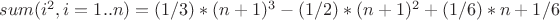 $sum(i^2, i = 1 .. n) = (1/3)*(n+1)^3-(1/2)*(n+1)^2+(1/6)*n+1/6$