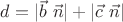 $d = |\vec{b}~\vec{n}| + |\vec{c}~\vec{n}|$