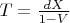 $T=\tfrac{dX}{1-V}$
