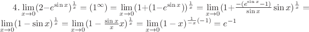 $4. \lim\limits_{x\to 0}(2-e^{\sin x})^{\frac{1}{x}}=(1^{\infty})=\lim\limits_{x\to 0}(1+(1-e^{\sin x}))^{\frac{1}{x}}=\lim\limits_{x\to 0}(1+\frac{-(e^{\sin x}-1)}{\sin x}\sin x)^{\frac{1}{x}}=\lim\limits_{x\to 0}(1-\sin x)^{\frac{1}{x}}=\lim\limits_{x\to 0}(1-\frac{\sin x}{x}x)^{\frac{1}{x}}=\lim\limits_{x\to 0}(1-x)^{\frac{1}{-x}(-1)}=e^{-1}$