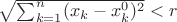$\sqrt{\sum_{k=1}^n (x_k - x^0_k)^2} < r$