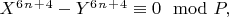 $X^6^n^+^4 -Y^6^n^+^4\equiv0\mod P,$