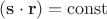 $(\mathbf s \cdot \mathbf r) = \operatorname{const}$