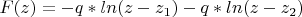$F(z)=-q*ln(z-z_1)-q*ln(z-z_2)$