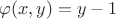 $\varphi(x, y) = y - 1$