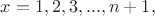 $x=1, 2, 3, ..., n+1,$