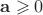 $\mathbf a\geqslant 0$
