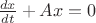 $\frac {dx}{dt} + A x=0$