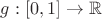 $g: [0, 1] \to \mathbb{R}$
