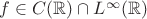 $f\in C(\mathbb R)\cap L^\infty(\mathbb R)$ $f\in C(\mathbb R)\cap L^\infty(\mathbb R)$