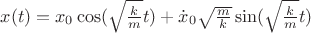 $x(t)=x_0\cos(\sqrt{\frac{k}{m}}t)+\dot{x}_0\sqrt{\frac{m}{k}}\sin(\sqrt{\frac{k}{m}}t)$