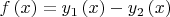 \[
f\left( x \right) = y_1 \left( x \right) - y_2 \left( x \right)
\]