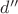 $d''$
