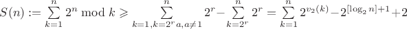 $S(n):=\sum\limits_{k=1}^{n}2^n\bmod k\geqslant \sum\limits_{k=1, k=2^ra,a\neq 1}^{n}2^r-\sum\limits_{k=2^r}^{n}2^r=\sum\limits_{k=1}^{n}2^{v_2(k)}-2^{[\log_2n]+1}+2$