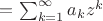 $=\sum_{k=1}^{\infty}{a_k z^k}$
