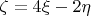 $\zeta = 4 \xi - 2 \eta$