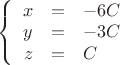 $\left\{
\begin{array}{rcl}
 x&=& -6C\\
 y&=&-3C \\
z&=&C
\end{array}
\right.$