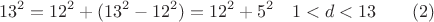 $$13^2=12^2+(13^2-12^2)=12^2+5^2\quad 1<d<13 \qquad \e (2)$$