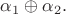 $\alpha_1\oplus\alpha_2.$