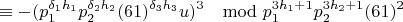 $$\equiv -(p_1^{\delta_1h_1}p_2^{\delta_2h_2}(61)^{\delta_3h_3}u)^3\mod p_1^{3h_1+1}p_2^{3h_2+1}(61)^2$$