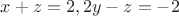 $x+z=2, 2y-z=-2$