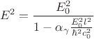 $$E^2 = \frac{E_0^2}{1 - \alpha_\gamma \frac{E_0^2 l^2}{\hbar^2 c_0^2}}$$