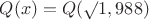 $Q(x)=Q(\surd 1,988)$