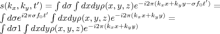 $s(k_x, k_y, t') = \int d \sigma \int dx dy \rho(x, y, z) e^{-i2\pi(k_x x + k_y y - \sigma f_0 t')} =
 
\int d \sigma e^{i2\pi \sigma f_0 t'}  \int dx dy \rho(x, y, z) e^{-i2\pi(k_x x + k_y y )} = 

\int d \sigma 1  \int dx dy \rho(x, y, z) e^{-i2\pi(k_x x + k_y y )}$
