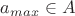 $a_{max} \in A$ $a_{max} \in A$