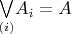 $\underset{(i)}{\bigvee}A_{i}=A$