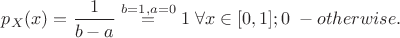 $p_X(x) = \dfrac{1}{b - a} \overset{b = 1, a = 0}{=} 1 \; \forall x \in [0, 1]; 0 \;- otherwise.$