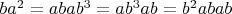 $ba^2 = abab^3 = ab^3ab=b^2abab$