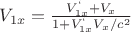 $V_{1x}=\frac{V_{1x}^{&lsquo;}+V_x}{1+V_{1x}^{&lsquo;}V_x/c^2}$