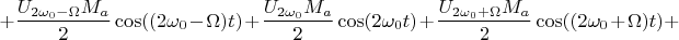 $$+\frac {U_{2\omega_{0}-\Omega}M_{a}} 2\cos((2\omega_{0}-\Omega)t)+\frac {U_{2\omega_{0}}M_{a}} 2\cos(2\omega_{0}t)+\frac {U_{2\omega_{0}+\Omega}M_{a}} 2\cos((2\omega_{0}+\Omega)t)+$$