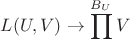 $\displaystyle L(U,V) \to \prod^{B_U}V$