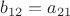 $b_{12}=a_{21}$