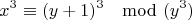 $$x^3 \equiv (y+1)^3 \mod (y^3)$$