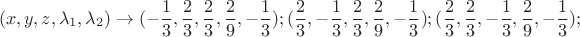 $$(x,y,z,{\lambda _1},{\lambda _2}) \to ( - \frac{1}{3},\frac{2}{3},\frac{2}{3},\frac{2}{9}, - \frac{1}{3});(\frac{2}{3}, - \frac{1}{3},\frac{2}{3},\frac{2}{9}, - \frac{1}{3});(\frac{2}{3},\frac{2}{3}, - \frac{1}{3},\frac{2}{9}, - \frac{1}{3});$$