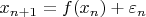 $x_{n+1}=f(x_n)+\varepsilon_n$