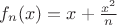 $f_n(x)=x+\frac{x^2}n$