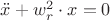 $\ddot{x}+w_r^2 \cdot x=0$