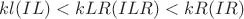 $kl(IL)<kLR(ILR)<kR(IR)$
