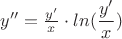 ${y''}={\frac{y'}{x}}\cdot{ln{(\dfrac{y'}{x}})}$