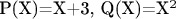 P(X)=X+3, Q(X)=X^2