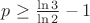 $p \ge \frac{\ln 3}{\ln 2}-1$