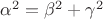 $\alpha^2=\beta^2+\gamma^2$