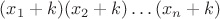 $(x_1+k)(x_2+k)\dots(x_n+k)$