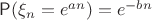 $\mathsf P(\xi_n=e^{an})=e^{-bn}$