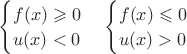 $\begin{cases}f(x)\geqslant 0\\ u(x)<0\end{cases}\begin{cases}f(x) \leqslant 0\\ u(x)>0\end{cases}$